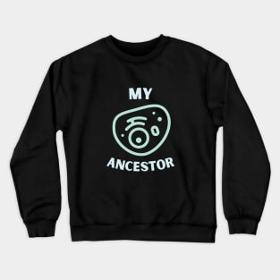 My Single Cell Ancestor Crewneck Sweatshirt